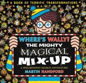 Where's Wally? The Mighty Magical Mix-Up by Martin Handford & Martin Handford