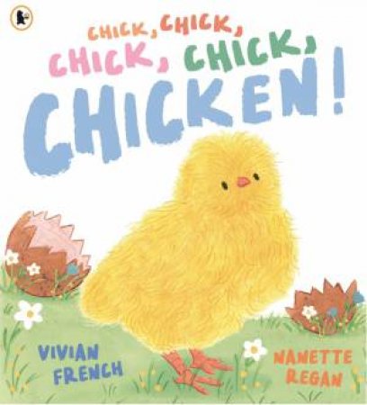 Chick, Chick, Chick, Chick, Chicken! by Vivian French & Nanette Regan