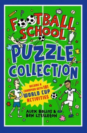 Football School Puzzle Collection: Become a Champion with 101 World Cup Activities by Ben Lyttleton & Alex Bellos & Spike Gerrell