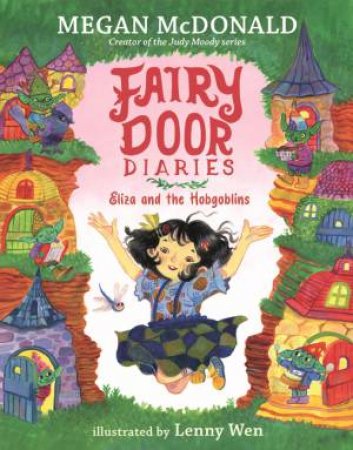 Fairy Door Diaries: Eliza and the Hobgoblins by Megan McDonald & Lenny Wen