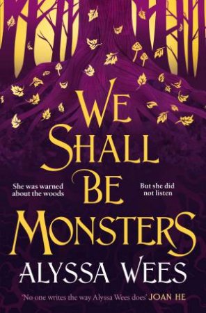 We Shall Be Monsters by ALYSSA WEES
