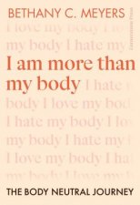 I Am More Than My Body The Body Neutral Journey