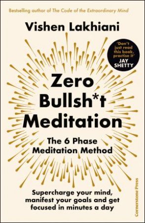 Zero Bullsh*t Meditation: The Six Phase Meditation Method by Vishen Lakhiani