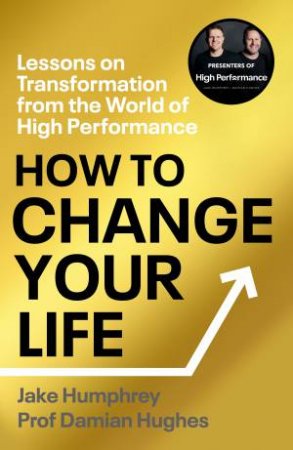 How to Change Your Life by Jake Humphrey and Damian Hughes
