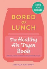 Bored Of Lunch The Healthy Air Fryer Book