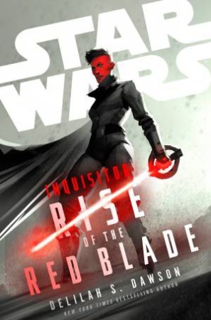 Star Wars Inquisitor: Rise Of The Red Blade by Delilah S. Dawson