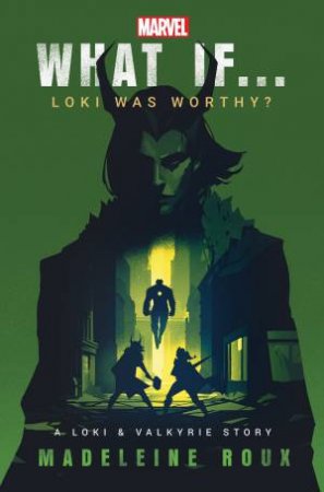 What If. . . Loki Was Worthy? by Madeleine Roux