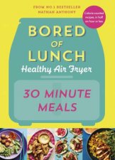 Bored of Lunch The Healthy Air Fryer Book  30 Minute Meals