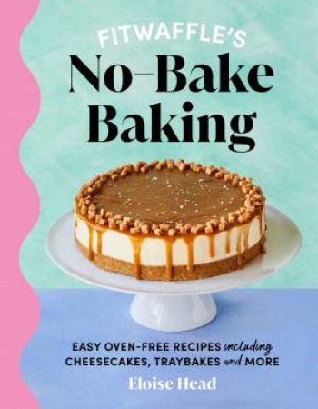 Fitwaffle's No-Bake Baking by Eloise Head