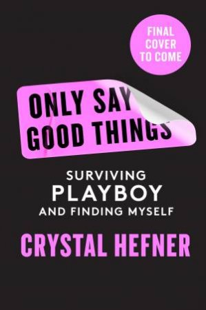 Only Say Good Things by Crystal Hefner