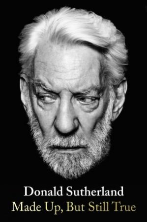 Made up, But Still True by Donald Sutherland