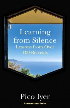 Learning from Silence by Pico Iyer