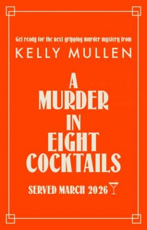 A Murder in Eight Cocktails by Kelly Mullen