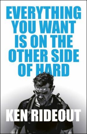 Everything You Want Is on the Other Side of Hard by Ken Rideout