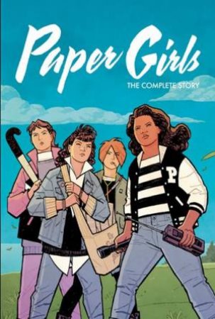 Paper Girls: The Complete Story by Brian K Vaughan