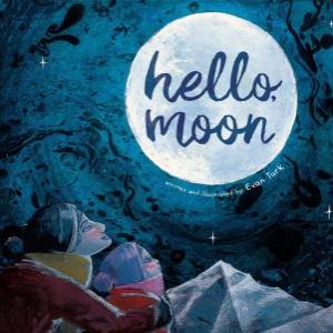 Hello, Moon by Evan Turk & Evan Turk