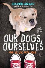 Our Dogs Ourselves  Young Readers Edition How We Live With Dogs