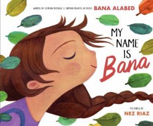 My Name Is Bana by Bana Alabed & Nez Riaz