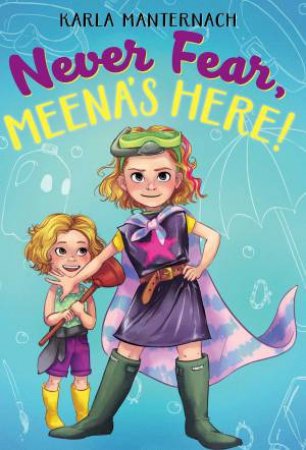 Never Fear, Meena's Here! by Karla Manternach & Mina Price