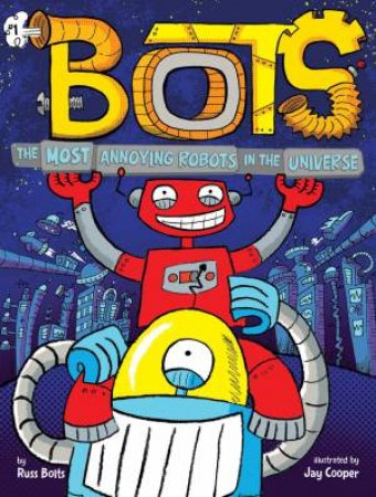 Most Annoying Robots In The Universe by Russ Bolts