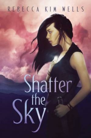 Shatter The Sky by Rebecca Kim Wells