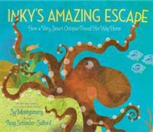 Inky's Amazing Escape: How A Very Smart Octopus Found His Way Home by Sy Montgomery