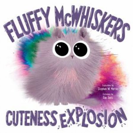 Fluffy McWhiskers Cuteness Explosion by Stephen W. Martin & Dan Tavis