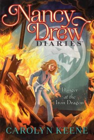 Nancy Drew Diaries: Danger At The Iron Dragon by Carolyn Keene