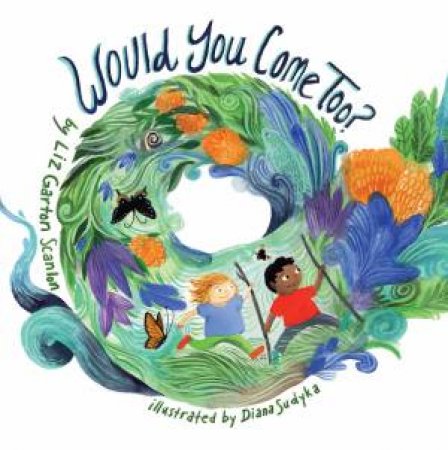 Would You Come Too? by Liz Garton Scanlon & Diana Sudyka