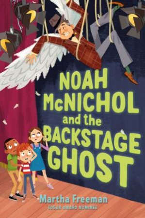 Noah McNichol And The Backstage Ghost by Martha Freeman