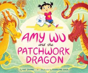 Amy Wu And The Patchwork Dragon by Kat Zhang