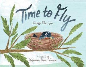 Time To Fly by George Ella Lyon & Stephanie Fizer Coleman