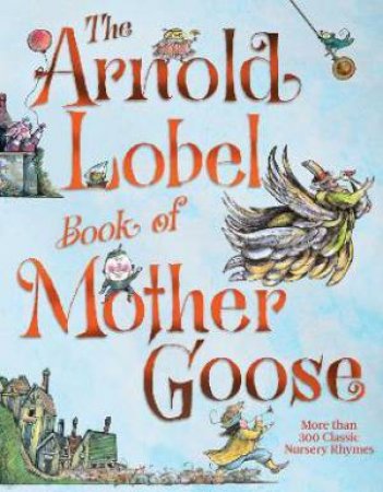 The Arnold Lobel Book Of Mother Goose by Arnold Lobel 