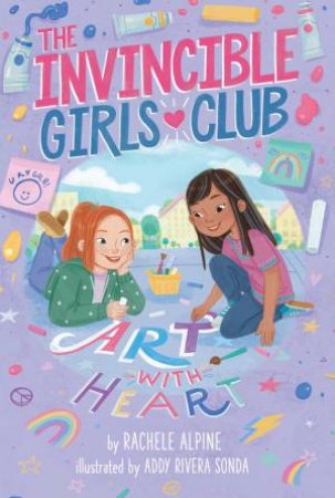 The Invincible Girls Club: Art With Heart by Rachele Alpine & Addy Rivera Sonda