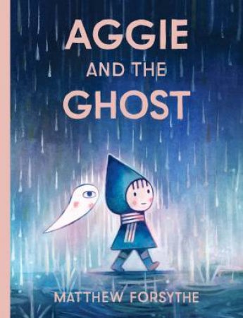Aggie and the Ghost by Matthew Forsythe & Matthew Forsythe