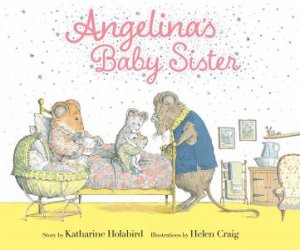 Angelina's Baby Sister by Katharine Holabird & Helen Craig
