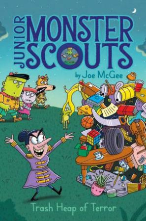Junior Monster Scouts: Trash Heap Of Terror by Joe McGee & Ethan Long