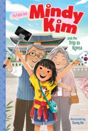 Mindy Kim And The Trip To Korea by Lyla Lee & Dung Ho