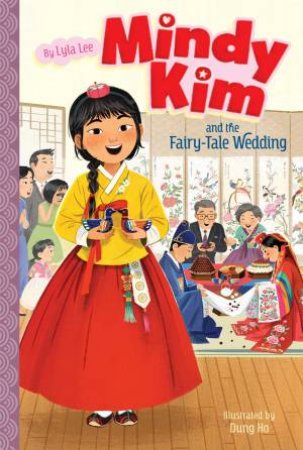 Mindy Kim And The Fairy-Tale Wedding by Lyla Lee & Dung Ho