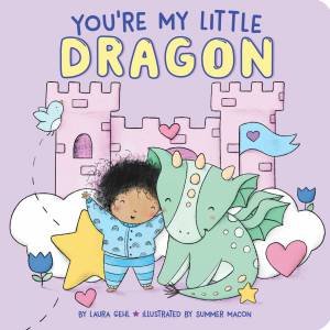 You're My Little Dragon by Laura Gehl & Summer Macon