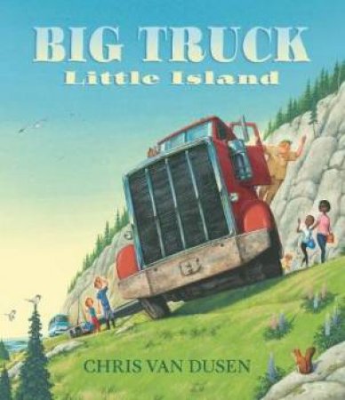 Big Truck, Little Island by Chris Van Dusen 