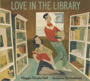 Love In The Library by Maggie Tokuda-Hall & Yas Imamura