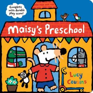 Maisy's Preschool: Complete With Durable Play Scene by Lucy Cousins