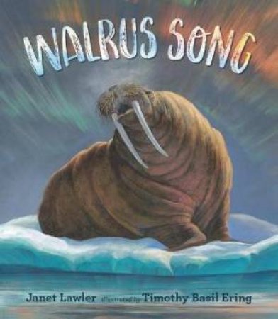 Walrus Song by Janet Lawler & Timothy Basil Ering