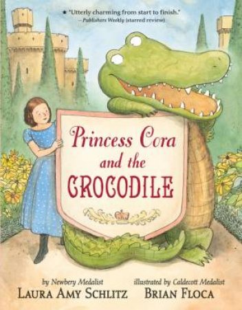 Princess Cora And The Crocodile by Laura Amy Schlitz & Brian Floca