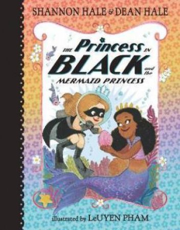 The Princess In Black And The Mermaid Princess by Shannon Hale & Dean Hale & LeUyen Pham