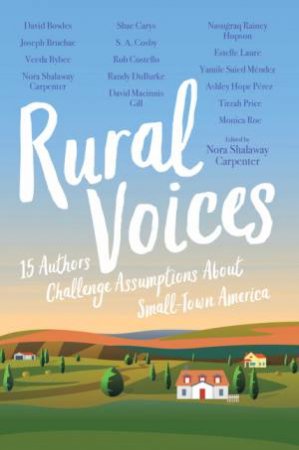 Rural Voices by Nora Shalaway Carpenter & David Bowles & Joseph Bruchac & Veeda Bybee & Shanna Edwards & Shawn Cosby & Rob Costello & Randy DuBurke & Rainey Nasugraq Hopson & David Macinnis Gill & Estelle Laure & Yam