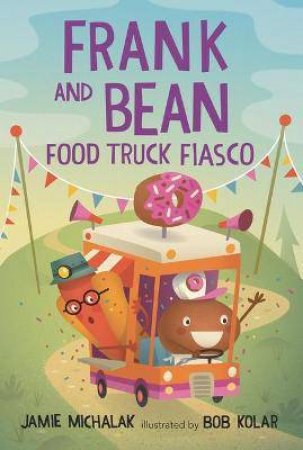 Frank And Bean: Food Truck Fiasco by Jamie Michalak & Bob Kolar