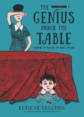 The Genius Under The Table by Eugene Yelchin