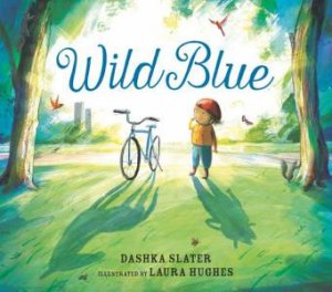Wild Blue: Taming a Big-Kid Bike by Dashka Slater & Laura Hughes